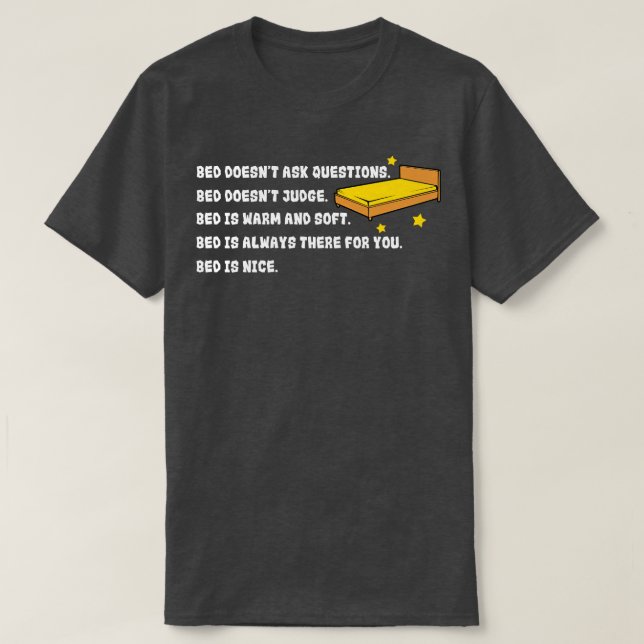 Sleep Bed Doesnt Ask Questions T-Shirt (Design Front)