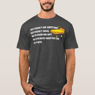 Sleep Bed Doesnt Ask Questions T-Shirt