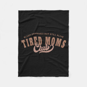 Sleep Deprived But Alive Tired Moms Club Funny Mum Fleece Blanket