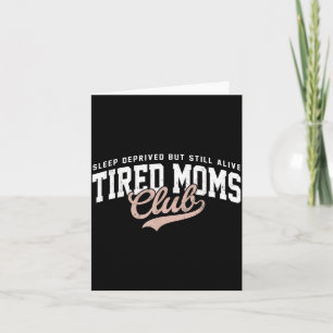 Sleep Deprived But Alive Tired Moms Club Mothers Card