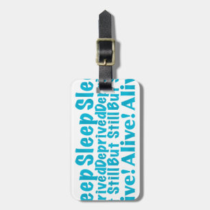 Sleep Deprived But Still Alive in Blue Luggage Tag