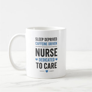 Sleep Deprived Caffeine Driven Nurse Quote Coffee Mug