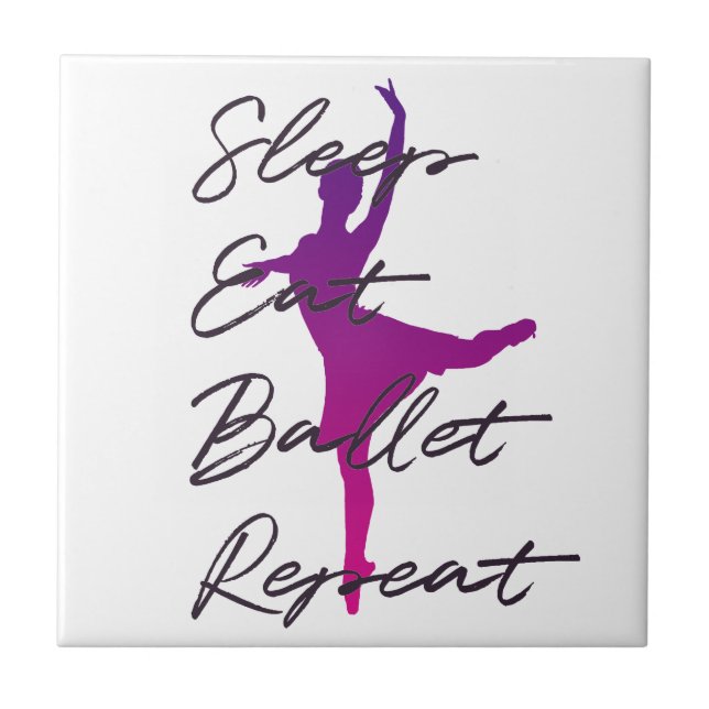 Sleep Eat Ballet Repeat Dance Quote Ceramic Tile  (Front)