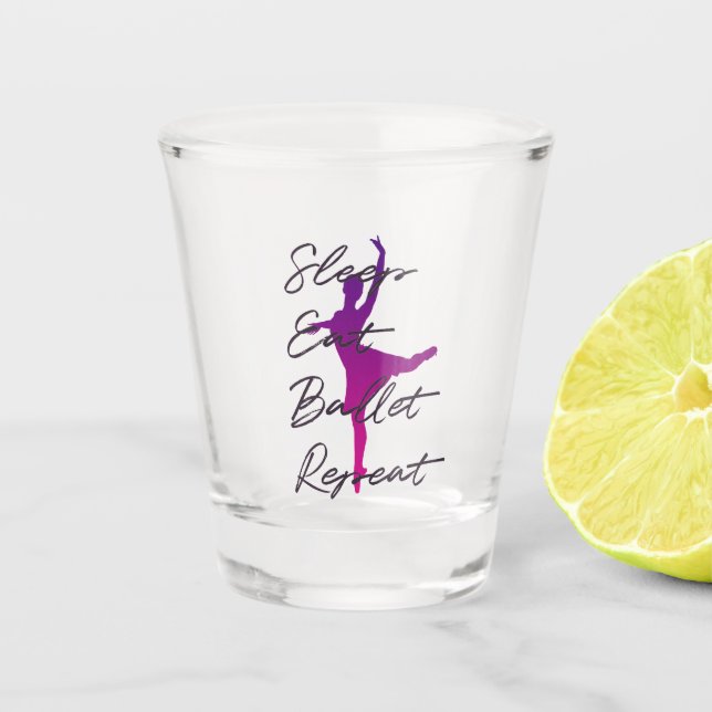 Sleep Eat Ballet Repeat Shot Glass | Dancer Gift  (Front)