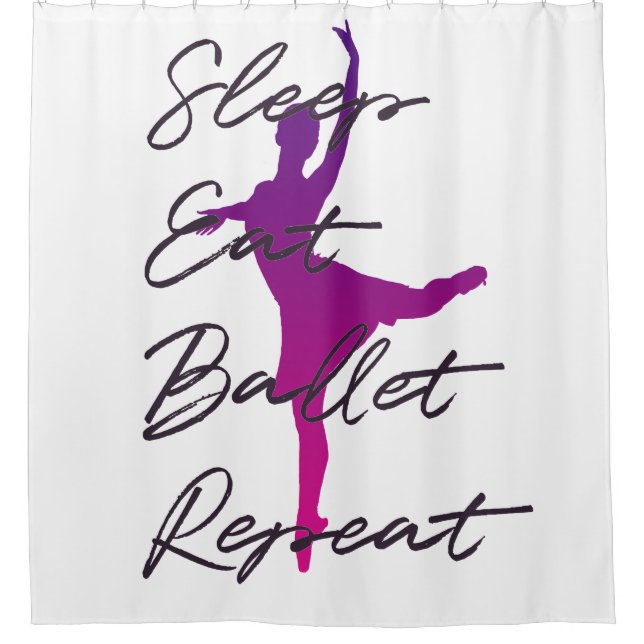 Sleep, Eat, Ballet, Repeat Shower Curtain (Front)