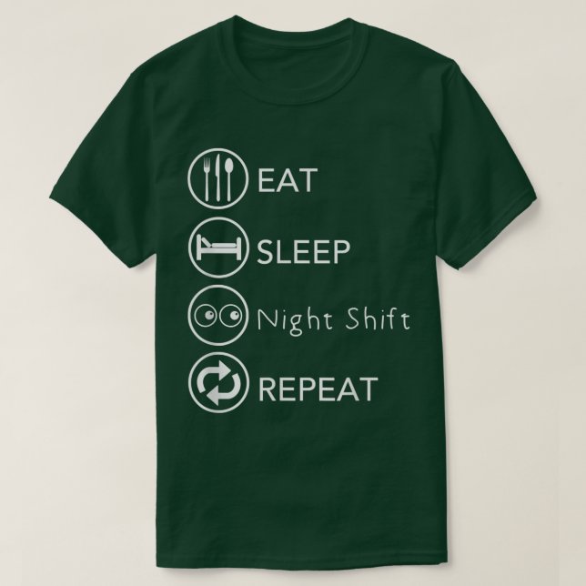 Sleep Eat Night Shift Repeat Work  T-Shirt (Design Front)