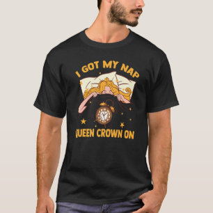 Sleep I Got My Nap Queen Crown On Princess Star T-Shirt