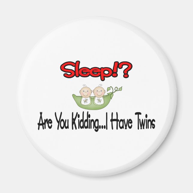 Sleep?! I HAVE TWINS Magnet (Front)