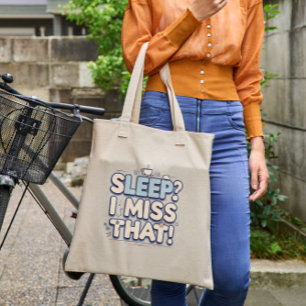 Sleep? I Miss That! Funny Mum Gift Tote Bag
