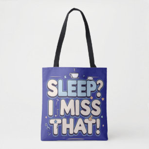 Sleep? I Miss That! Funny Mum Gift Tote Bag