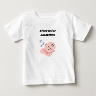😴 Sleep Is for Amateurs – Funny Baby T-Shirt