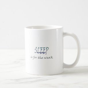Sleep Is For The Weak Coffee Mug