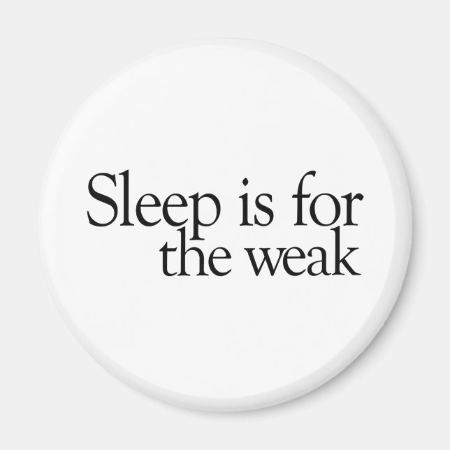 Sleep is for the Weak Magnet (Front)