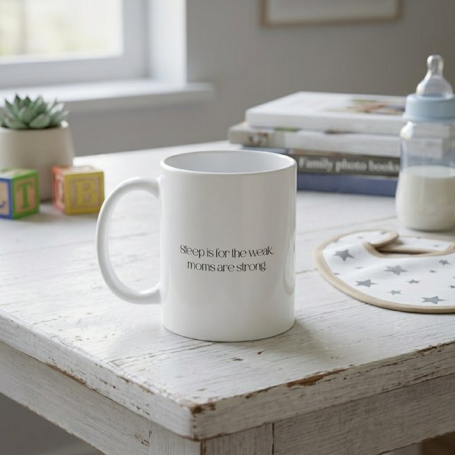 Sleep is for the Weak, Moms are Strong Coffee Mug (Creator Uploaded)