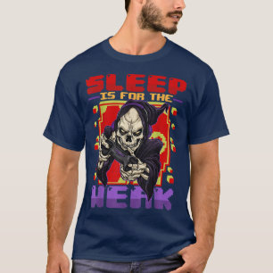 Sleep Is For Weak Scary Gamer Skeleton Video Gamin T-Shirt