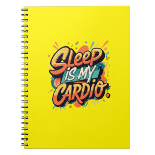 Sleep is My Cardio Notebook