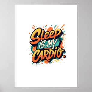 Sleep is My Cardio Poster
