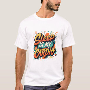Sleep is My Cardio T-Shirt