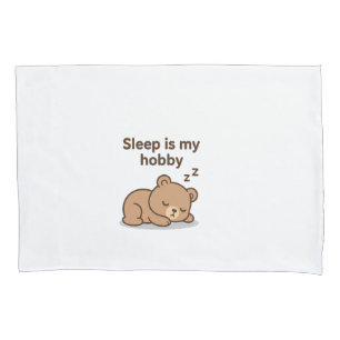 Sleep Is My Hobby – Cute Cartoon Bear Design Pillowcase