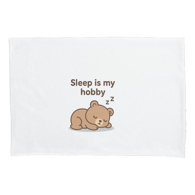 Sleep Is My Hobby – Cute Cartoon Bear Design Pillowcase (Front)