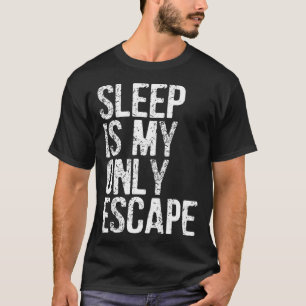 Sleep Is My Only Escape T-Shirt