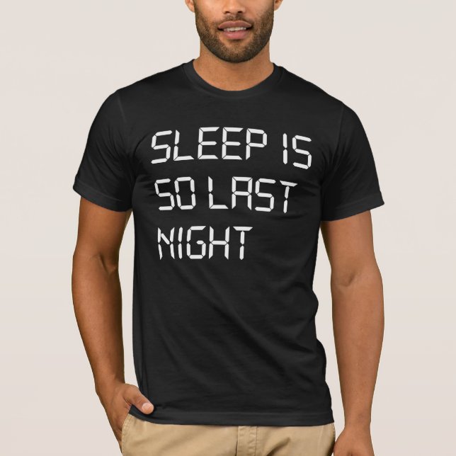 Sleep Is So Last Night T-Shirt (Front)