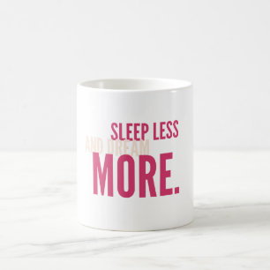 Sleep Less,Dream More Minimalist Motivational Mug