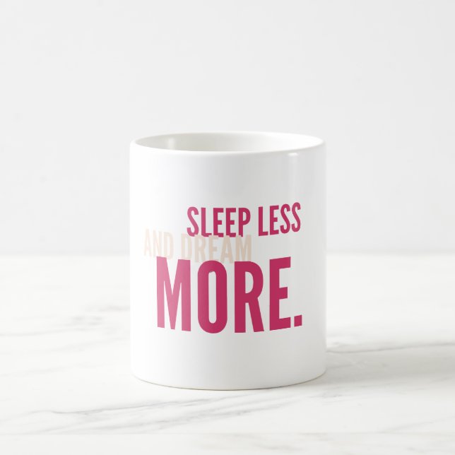 Sleep Less,Dream More Minimalist Motivational Mug (Center)