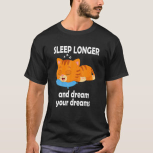 Sleep Longer And Dream Your Dreams Miau Cat Kitten T-Shirt