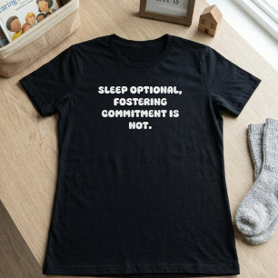 Sleep Optional Fostering Commitment Parent Life T-Shirt