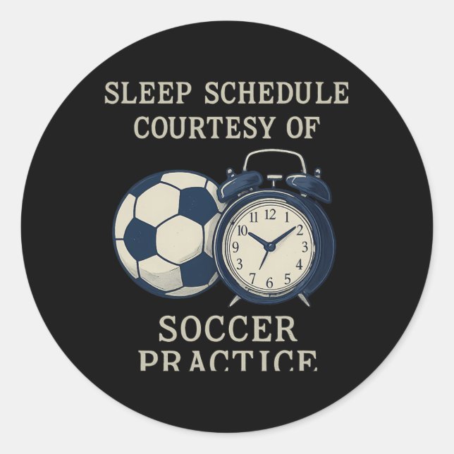 Sleep Schedule Courtesy Of Soccer Practice  Classic Round Sticker (Front)