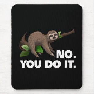 Sleep Sloth No You Do It Sloth Lovers Humourous Mouse Pad