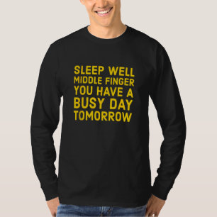 Sleep Well Middle Finger You Have A Busy Day Tomor T-Shirt