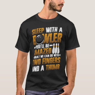 Sleep With A Bowler - Funny T-Shirt
