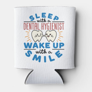 Sleep with a Dental Hygienist Wake Up with a Smile Can Cooler