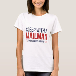 Sleep With A Mailman. They Always Deliver. T-Shirt