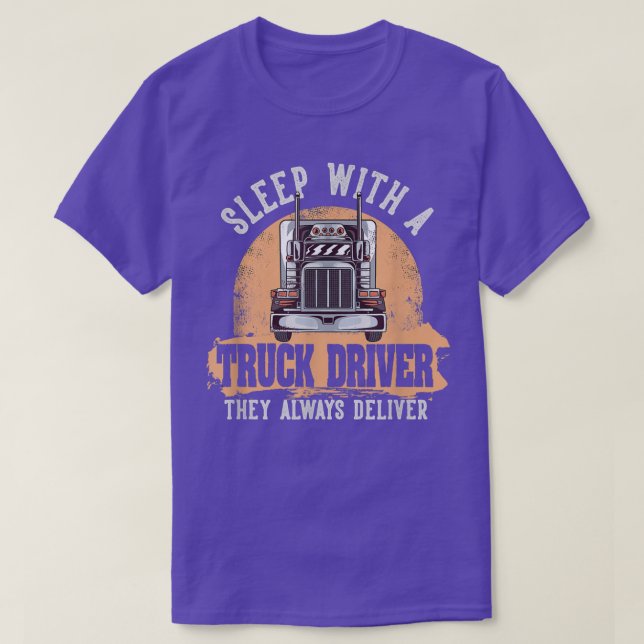 Sleep With A Truck Driver They Always Deliver Truc T-Shirt (Design Front)