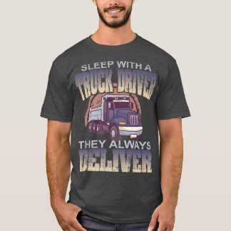 Sleep With A Truck Driver They Always Deliver Truc T-Shirt