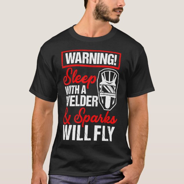 Sleep With A Welder Sparks Will Fly Funny Welder T-Shirt (Front)