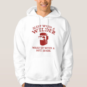 Sleep With A Welder. Wake Up With A Hot Spark. Hoodie