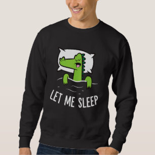 Sleeping Alligator Let Me Sleep Cute Napping Allig Sweatshirt