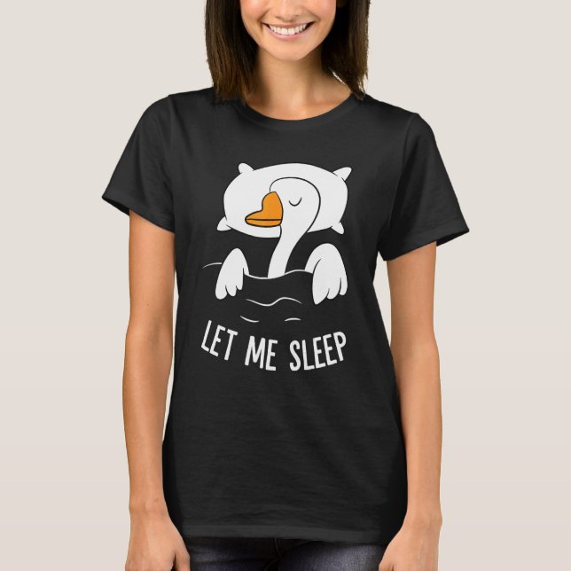 Sleeping Goose Let Me Sleep Cute Napping Goose T-Shirt (Front)