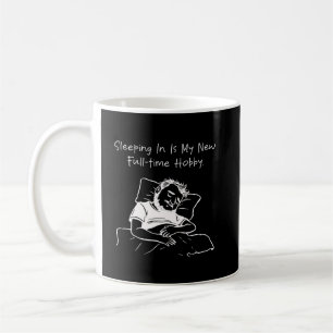 Sleeping In New Full-Time Hobby Funny Relaxed Coffee Mug