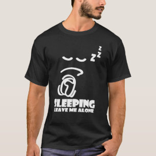Sleeping, Leave Me Alone - Student T-shirt