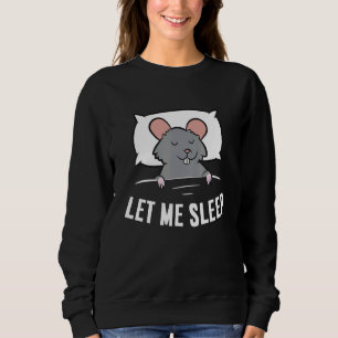 Sleeping Rat Let Me Sleep Cute Napping Rat Sweatshirt