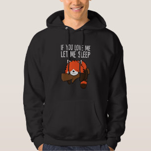 Sleeping Red Panda If You Love Me Let Me Sleep Red Hoodie