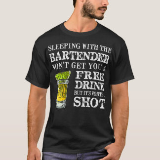 Sleeping With The Bartender Wont Get Your A Free D T-Shirt