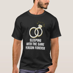 Sleeping with the Same Person Marriage Wedding Mar T-Shirt