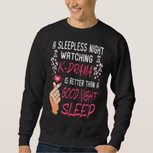 Sleepless Watching K Drama  Korean Drama Kdrama Ma Sweatshirt