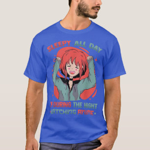 Sleepy All Day Up During The Night Watching AnimeO T-Shirt